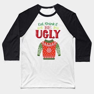 Eat, Drink & Be Ugly Baseball T-Shirt